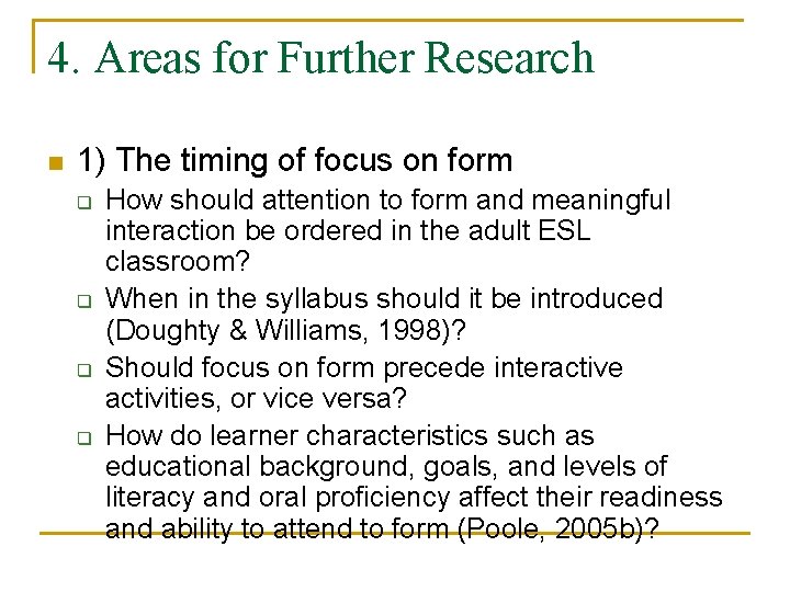 4. Areas for Further Research n 1) The timing of focus on form q