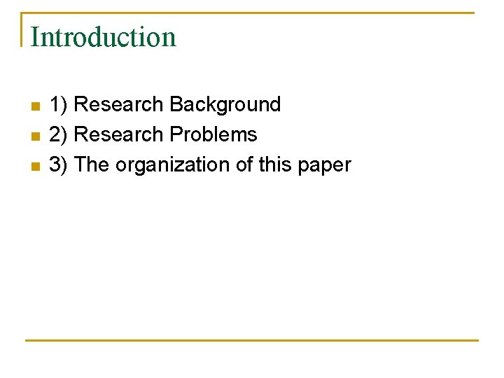 Introduction n 1) Research Background 2) Research Problems 3) The organization of this paper