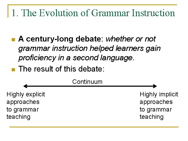 1. The Evolution of Grammar Instruction n n A century-long debate: whether or not