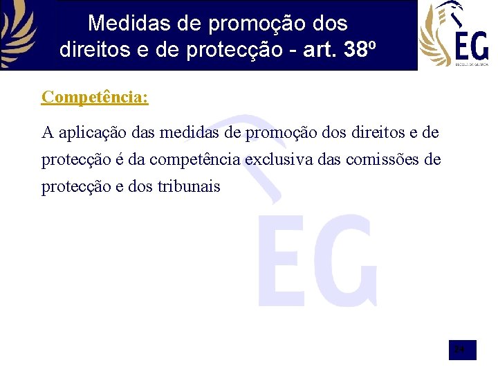Medidas de promoção dos direitos e de protecção - art. 38º Competência: A aplicação
