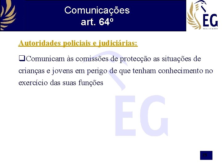 Comunicações art. 64º Autoridades policiais e judiciárias: Comunicam às comissões de protecção as situações