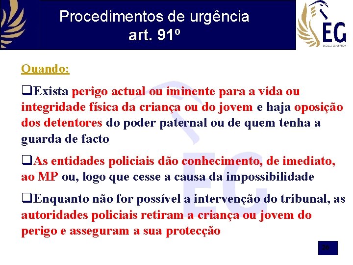 Procedimentos de urgência art. 91º Quando: Exista perigo actual ou iminente para a vida