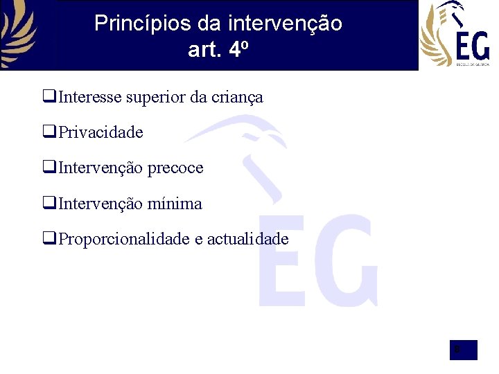 Princípios da intervenção art. 4º Interesse superior da criança Privacidade Intervenção precoce Intervenção mínima