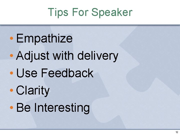 Tips For Speaker • Empathize • Adjust with delivery • Use Feedback • Clarity