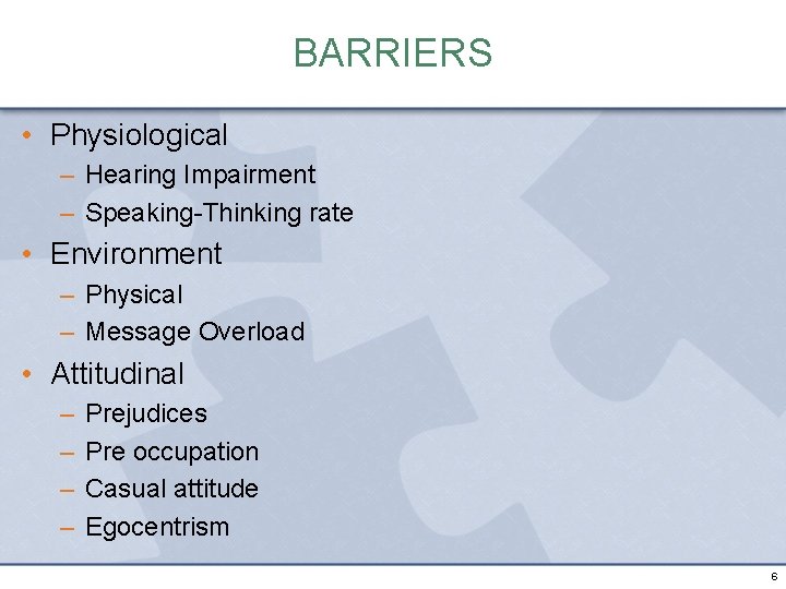 BARRIERS • Physiological – Hearing Impairment – Speaking-Thinking rate • Environment – Physical –