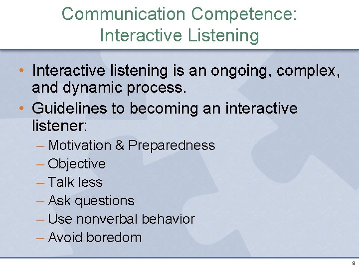 Communication Competence: Interactive Listening • Interactive listening is an ongoing, complex, and dynamic process.
