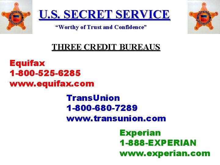 U. S. SECRET SERVICE “Worthy of Trust and Confidence” THREE CREDIT BUREAUS Equifax 1