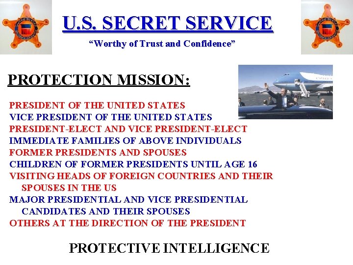 U. S. SECRET SERVICE “Worthy of Trust and Confidence” PROTECTION MISSION: PRESIDENT OF THE