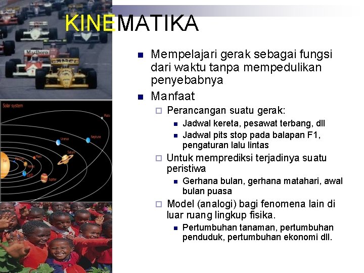 KINEMATIKA n n Mempelajari gerak sebagai fungsi dari waktu tanpa mempedulikan penyebabnya Manfaat ¨