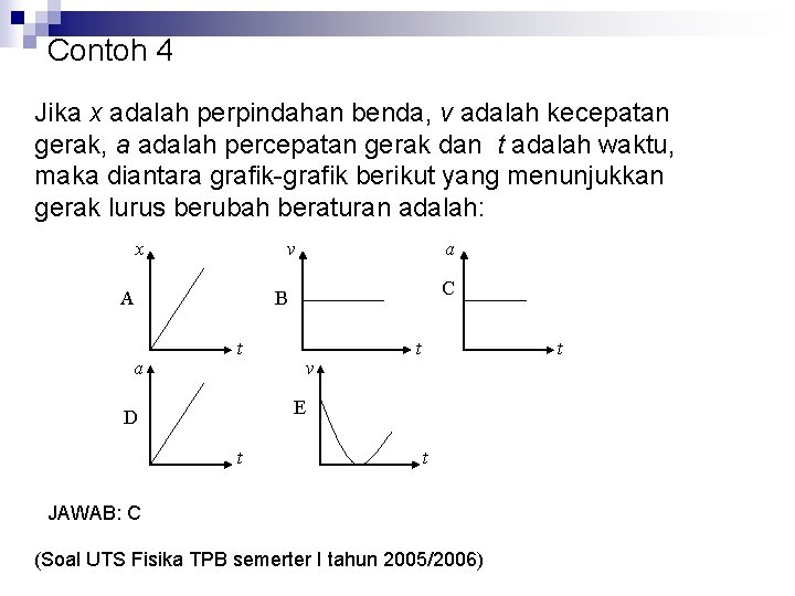 Contoh 4 Jika x adalah perpindahan benda, v adalah kecepatan gerak, a adalah percepatan