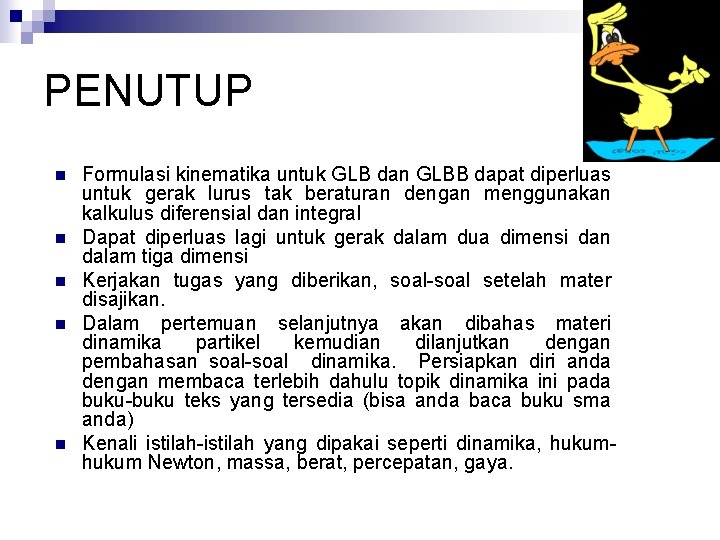 PENUTUP n n n Formulasi kinematika untuk GLB dan GLBB dapat diperluas untuk gerak