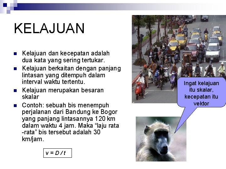 KELAJUAN n n Kelajuan dan kecepatan adalah dua kata yang sering tertukar. Kelajuan berkaitan