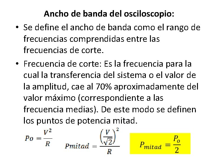 Ancho de banda del osciloscopio: • Se define el ancho de banda como el