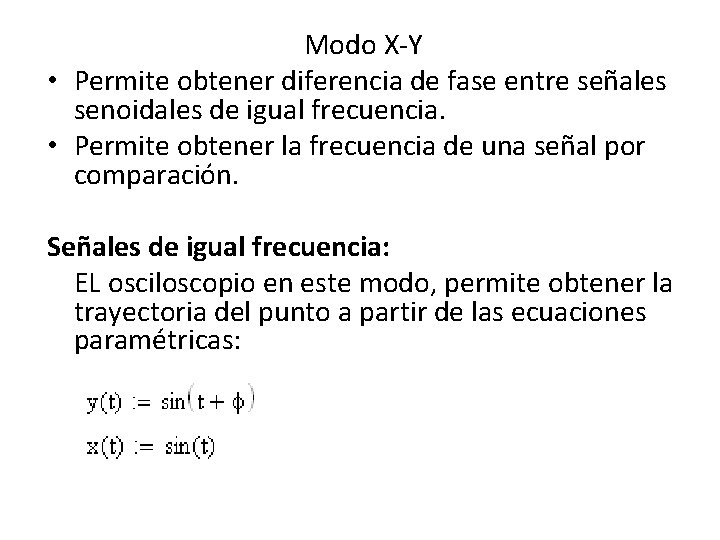 Modo X-Y • Permite obtener diferencia de fase entre señales senoidales de igual frecuencia.