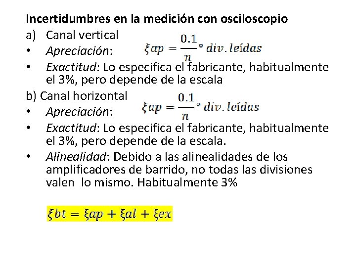 Incertidumbres en la medición con osciloscopio a) Canal vertical • Apreciación: • Exactitud: Lo