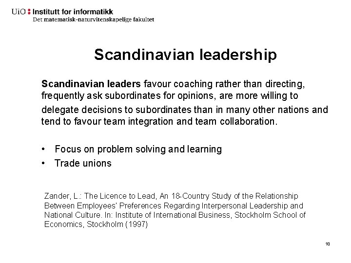 Scandinavian leadership Scandinavian leaders favour coaching rather than directing, frequently ask subordinates for opinions,