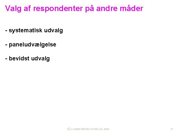 Valg af respondenter på andre måder - systematisk udvalg - paneludvælgelse - bevidst udvalg