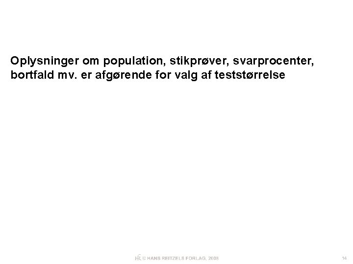 Oplysninger om population, stikprøver, svarprocenter, bortfald mv. er afgørende for valg af teststørrelse 14