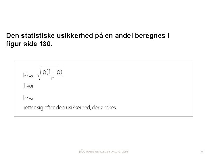 Den statistiske usikkerhed på en andel beregnes i figur side 130. 16 