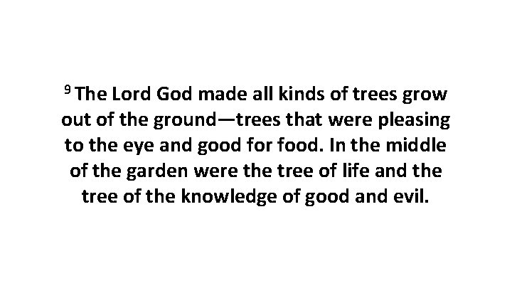 9 The Lord God made all kinds of trees grow out of the ground—trees