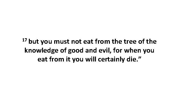 17 but you must not eat from the tree of the knowledge of good