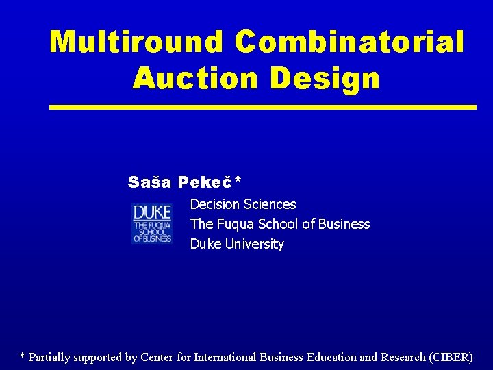Multiround Combinatorial Auction Design Saša Pekeč* Decision Sciences The Fuqua School of Business Duke