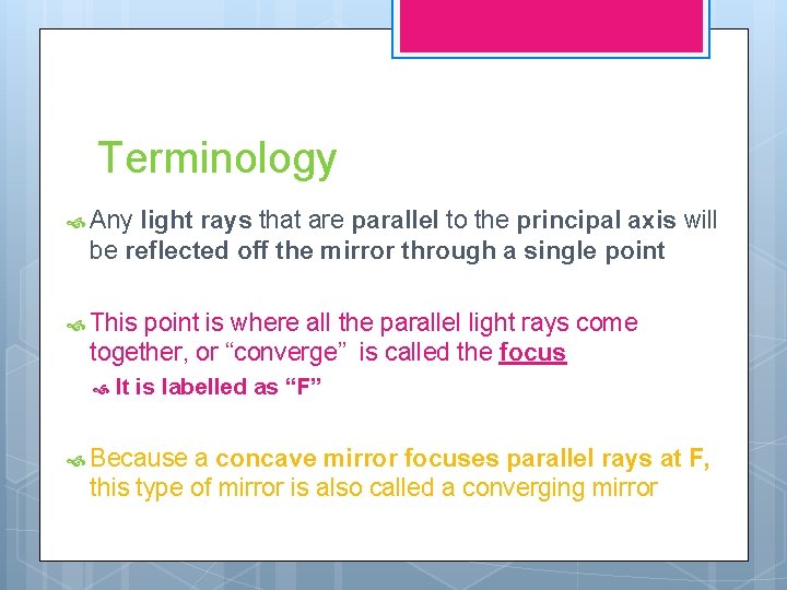 Terminology Any light rays that are parallel to the principal axis will be reflected