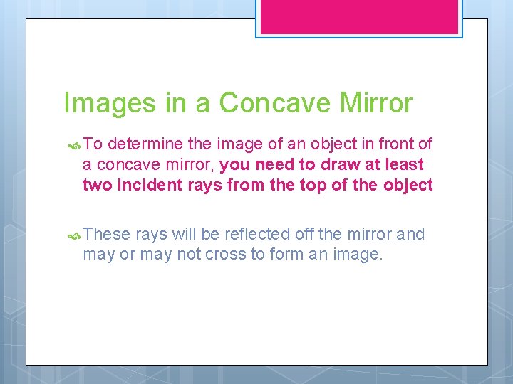 Images in a Concave Mirror To determine the image of an object in front