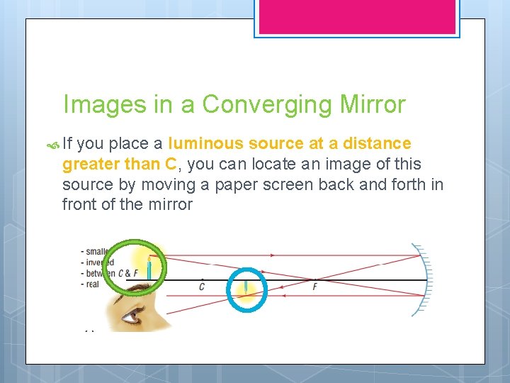 Images in a Converging Mirror If you place a luminous source at a distance