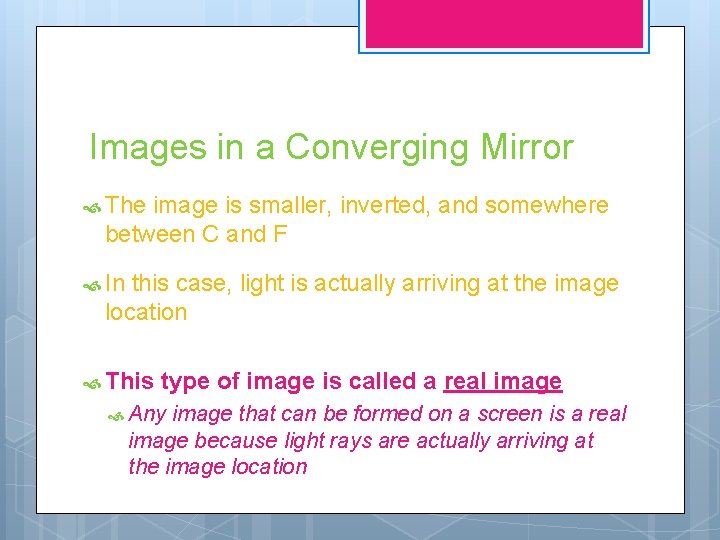 Images in a Converging Mirror The image is smaller, inverted, and somewhere between C