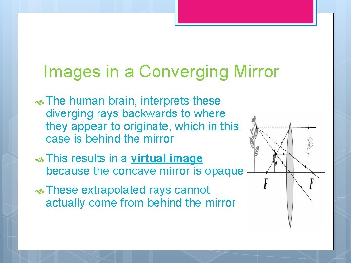 Images in a Converging Mirror The human brain, interprets these diverging rays backwards to