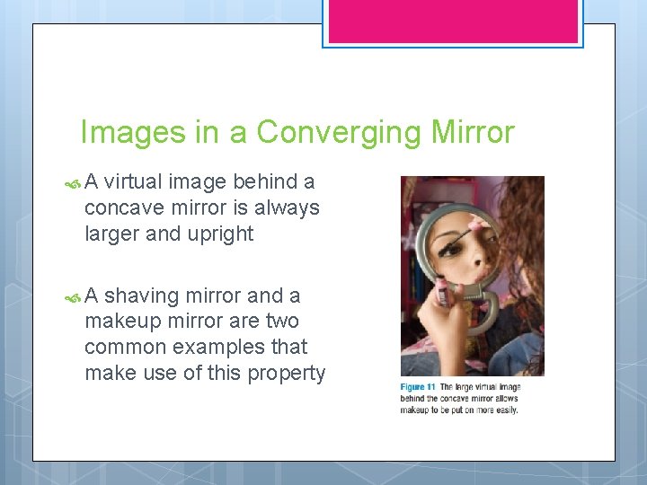 Images in a Converging Mirror A virtual image behind a concave mirror is always