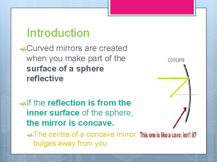 Introduction Curved mirrors are created when you make part of the surface of a