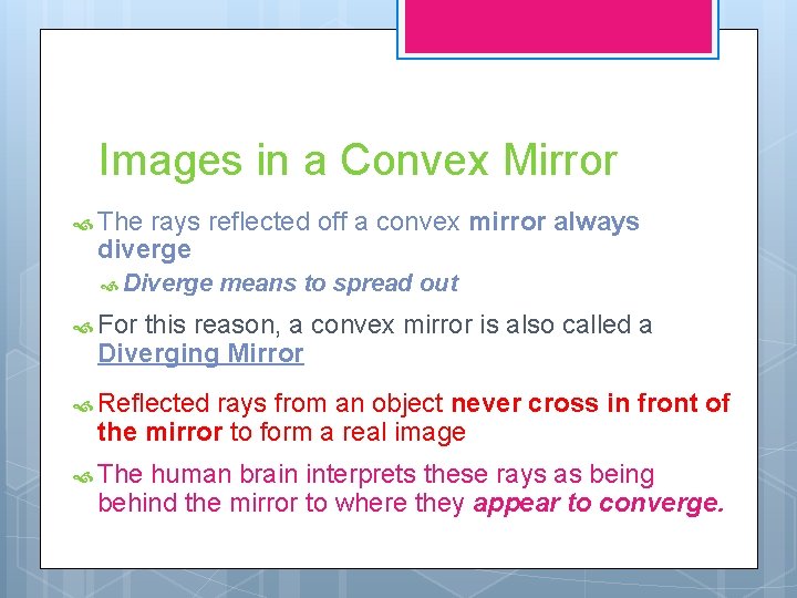 Images in a Convex Mirror The rays reflected off a convex mirror always diverge