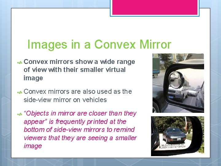 Images in a Convex Mirror Convex mirrors show a wide range of view with