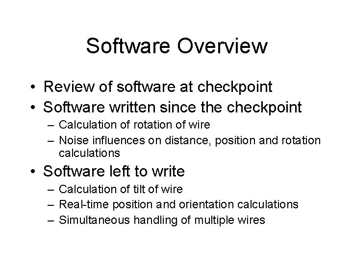Software Overview • Review of software at checkpoint • Software written since the checkpoint