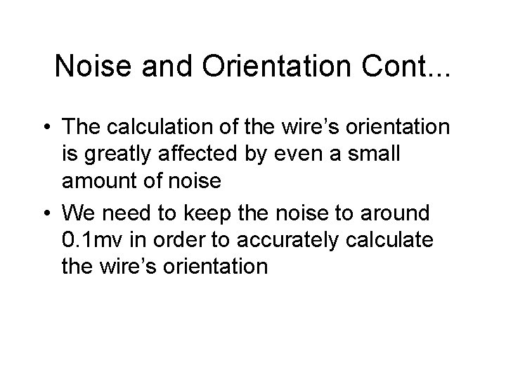 Noise and Orientation Cont. . . • The calculation of the wire’s orientation is