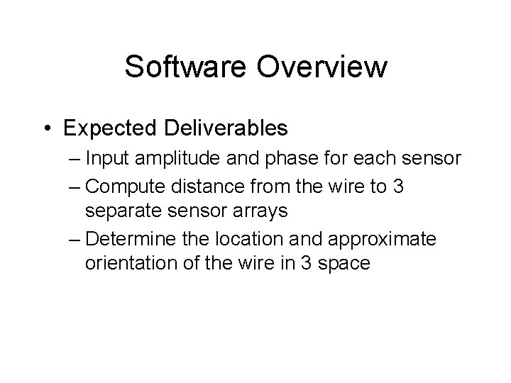 Software Overview • Expected Deliverables – Input amplitude and phase for each sensor –
