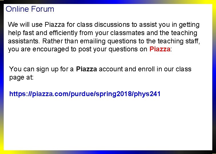 Online Forum We will use Piazza for class discussions to assist you in getting