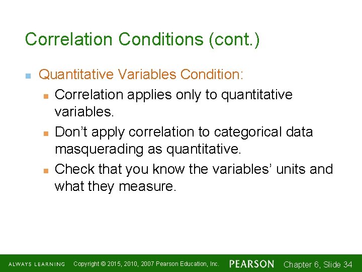 Correlation Conditions (cont. ) n Quantitative Variables Condition: n Correlation applies only to quantitative