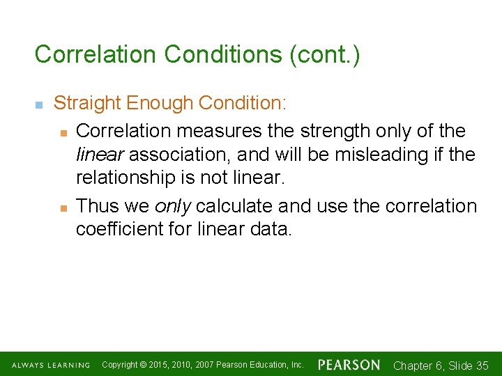 Correlation Conditions (cont. ) n Straight Enough Condition: n Correlation measures the strength only