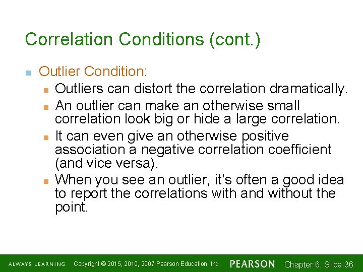 Correlation Conditions (cont. ) n Outlier Condition: n Outliers can distort the correlation dramatically.