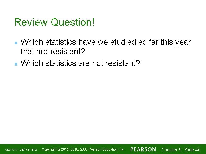 Review Question! n n Which statistics have we studied so far this year that