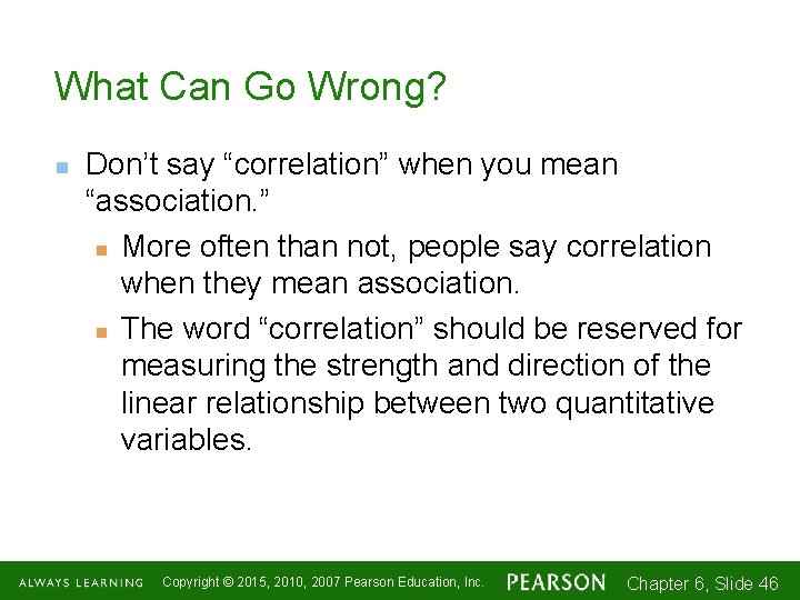 What Can Go Wrong? n Don’t say “correlation” when you mean “association. ” n