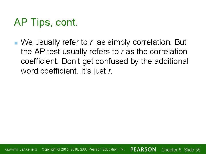AP Tips, cont. n We usually refer to r as simply correlation. But the