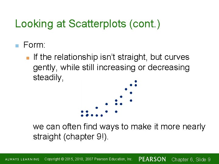 Looking at Scatterplots (cont. ) n Form: n If the relationship isn’t straight, but