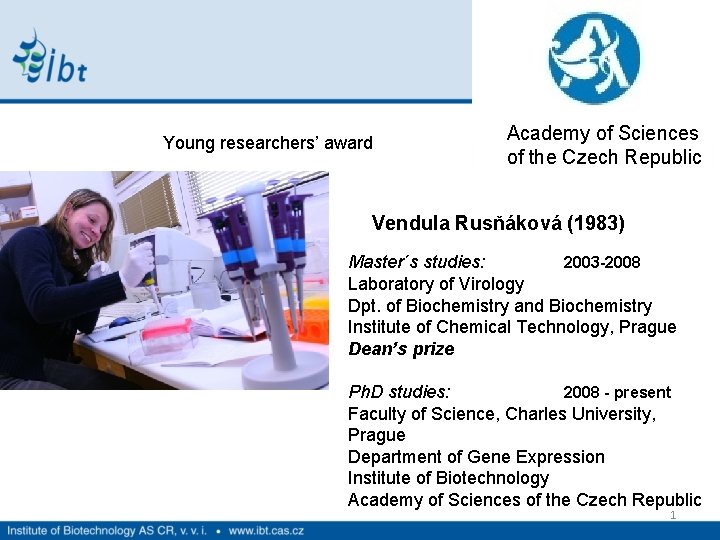 Young researchers’ award Academy of Sciences of the Czech Republic Vendula Rusňáková (1983) Master´s