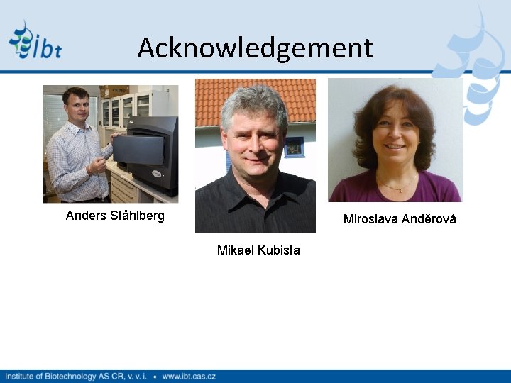 Acknowledgement Anders Ståhlberg Miroslava Anděrová Mikael Kubista 