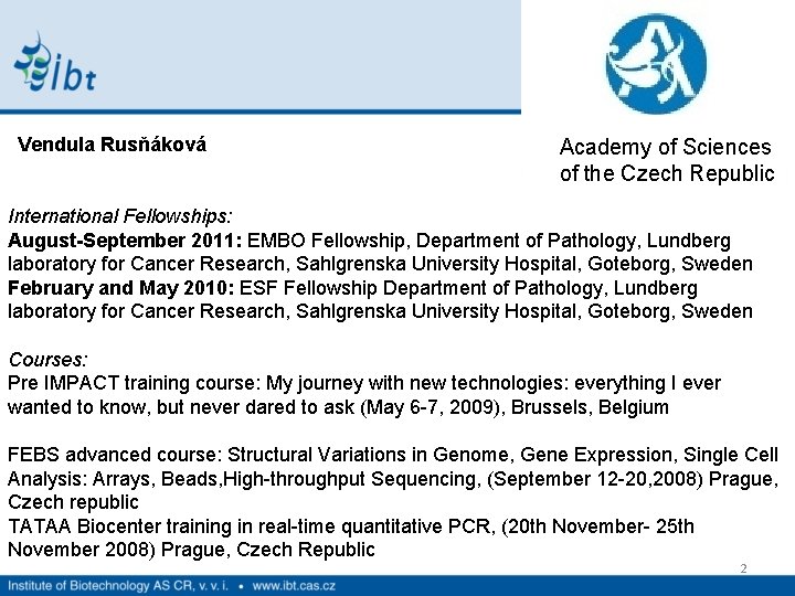 Vendula Rusňáková Academy of Sciences of the Czech Republic International Fellowships: August-September 2011: EMBO Vendula Rusňáková Academy of Sciences of the Czech Republic International Fellowships: August-September 2011: EMBO