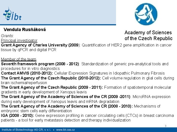 Vendula Rusňáková Academy of Sciences Grants: of the Czech Republic Principal investigator Grant Agency